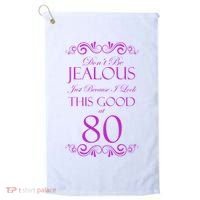 80th Birthday: Don't Be Jealous Just Because I Look This Good At 80 Golf Towel thumb 0