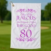 80th Birthday: Don't Be Jealous Just Because I Look This Good At 80 Golf Towel thumb 1