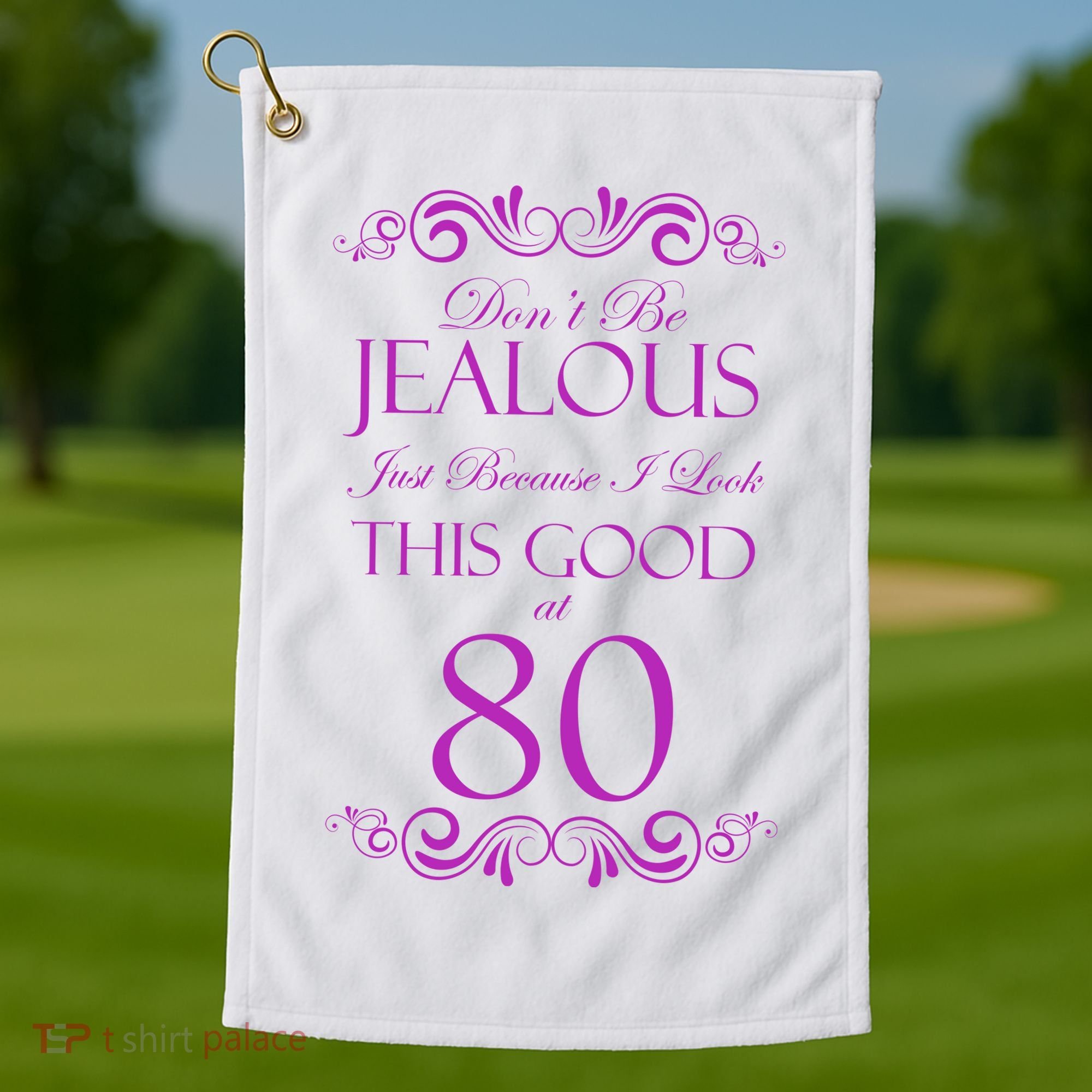 80th Birthday: Don't Be Jealous Just Because I Look This Good At 80 Golf Towel