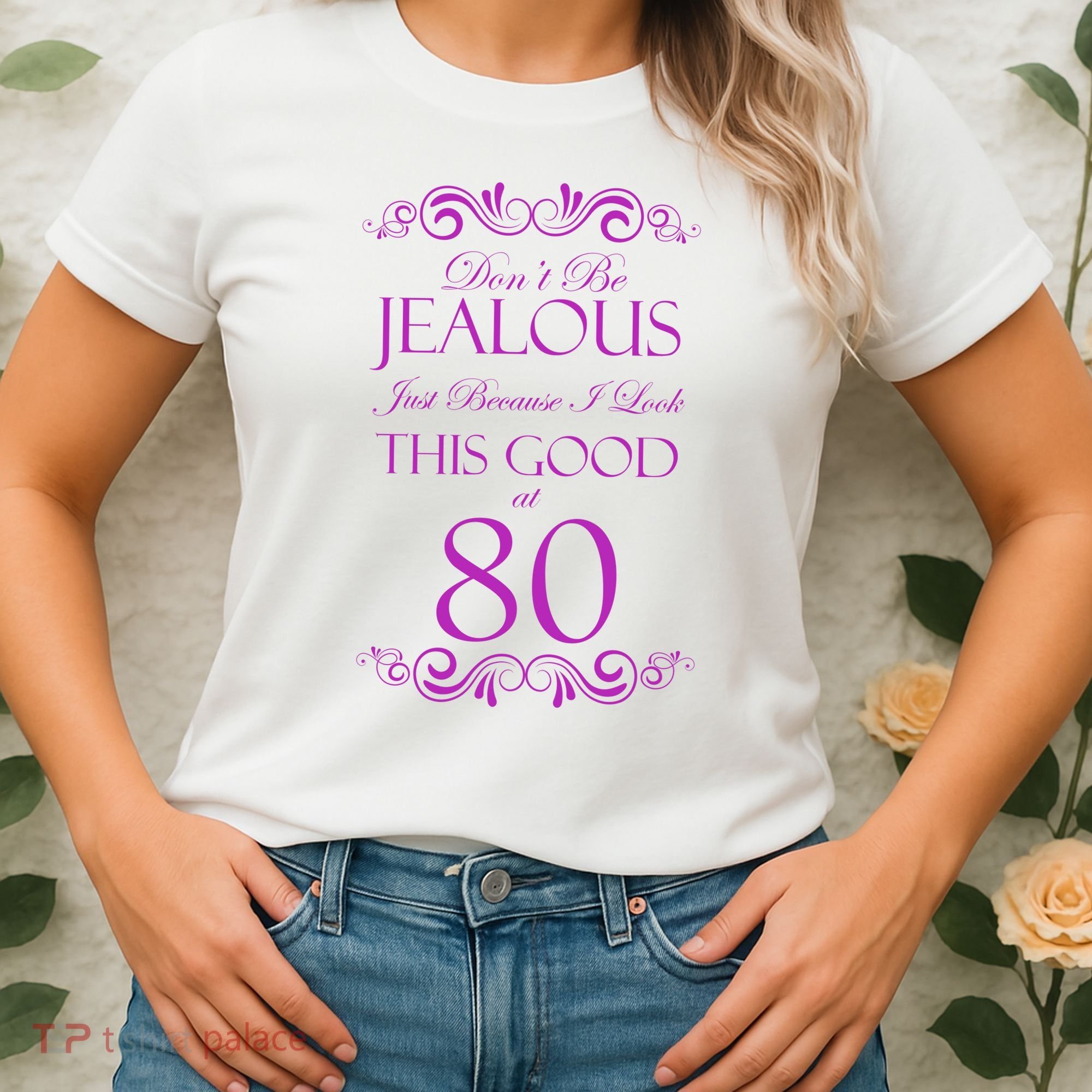 80th Birthday: Don't Be Jealous Just Because I Look This Good At 80 Women's T-Shirt