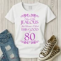 80th Birthday: Don't Be Jealous Just Because I Look This Good At 80 Women's T-Shirt thumb 3