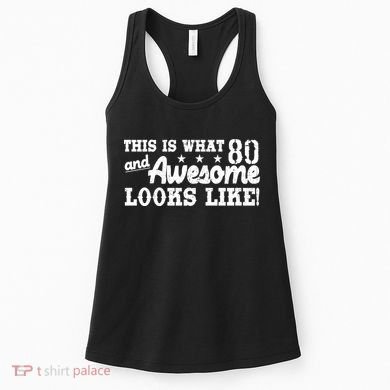 80th Birthday This Is What Awesome Looks Like  Women's Tank Top