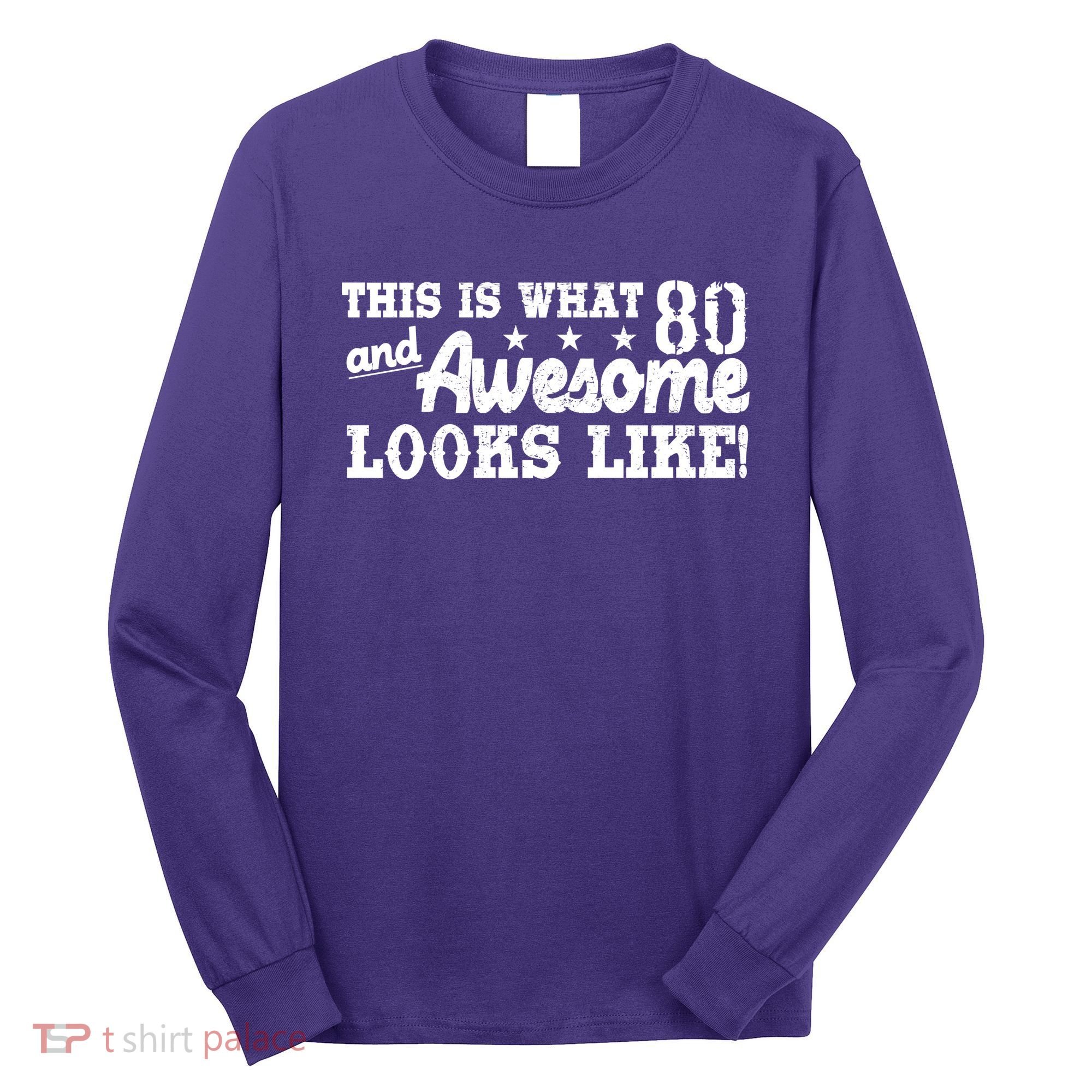 80th Birthday This Is What Awesome Looks Like  Long Sleeve Shirt