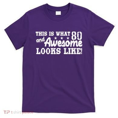 80th Birthday This Is What Awesome Looks Like  T-Shirt