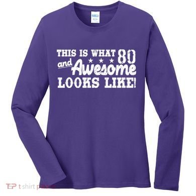80th Birthday This Is What Awesome Looks Like  Women's Long Sleeve Shirt