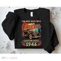 80th 1946 Birthday I'm Not Old I'm A Classic Custom Built High Performance Legendary Power  Sweatshirt thumb 2