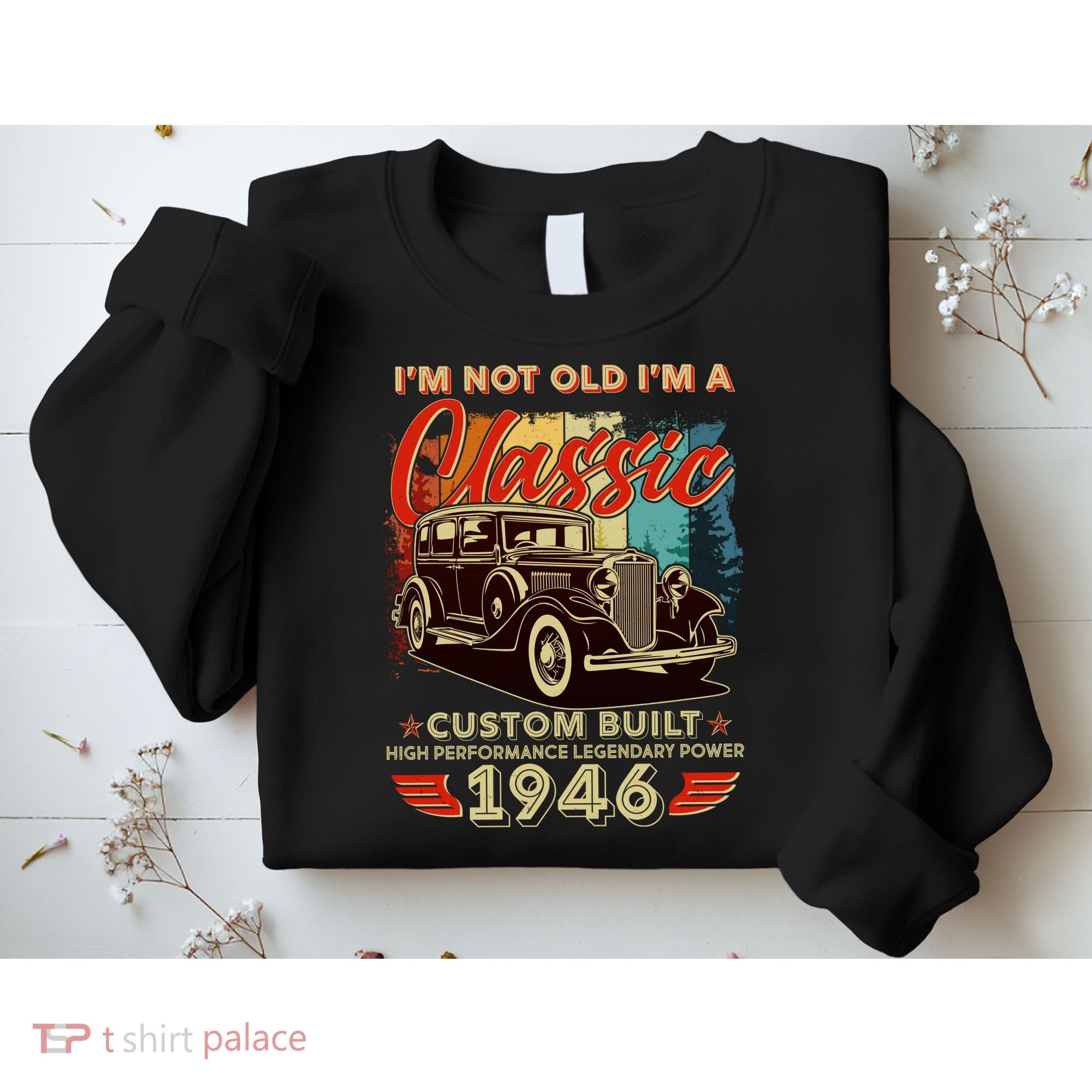 80th 1946 Birthday I'm Not Old I'm A Classic Custom Built High Performance Legendary Power  Sweatshirt