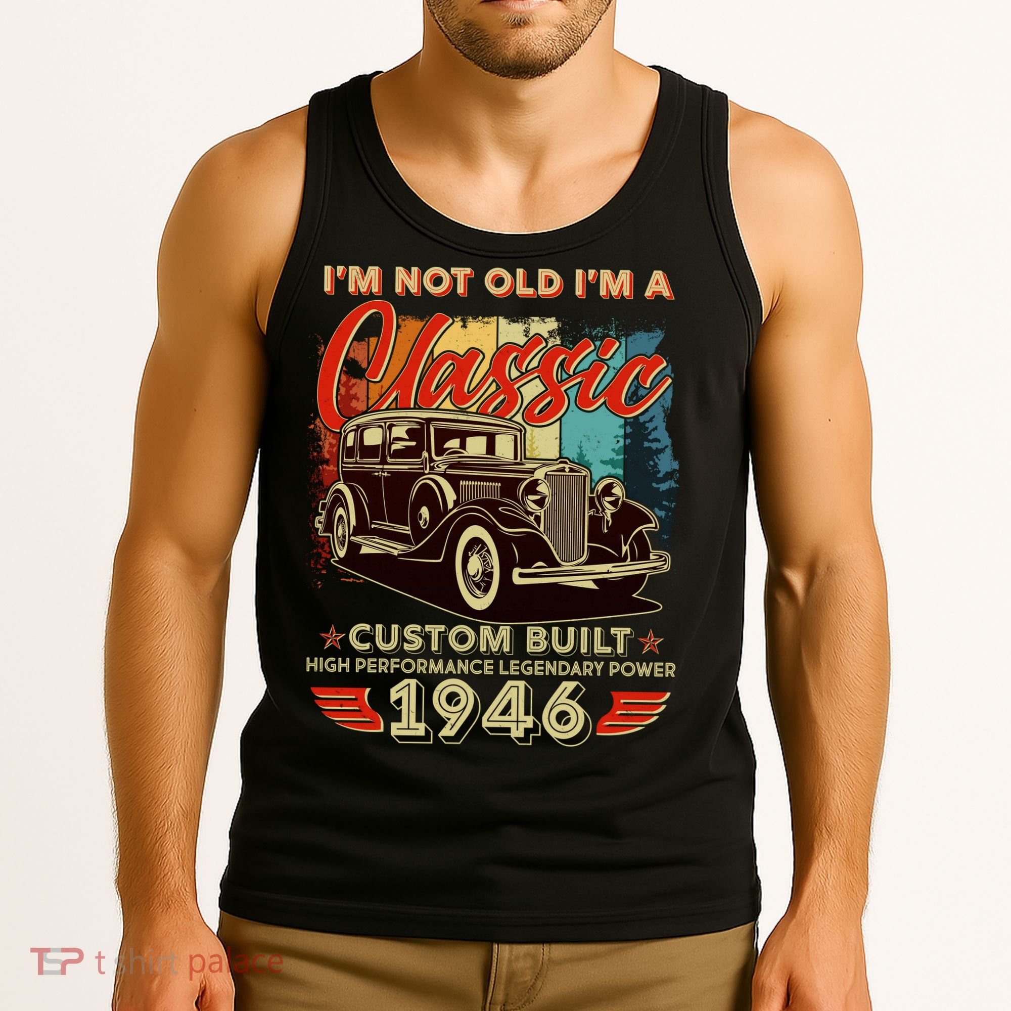80th 1946 Birthday I'm Not Old I'm A Classic Custom Built High Performance Legendary Power  Tank Top