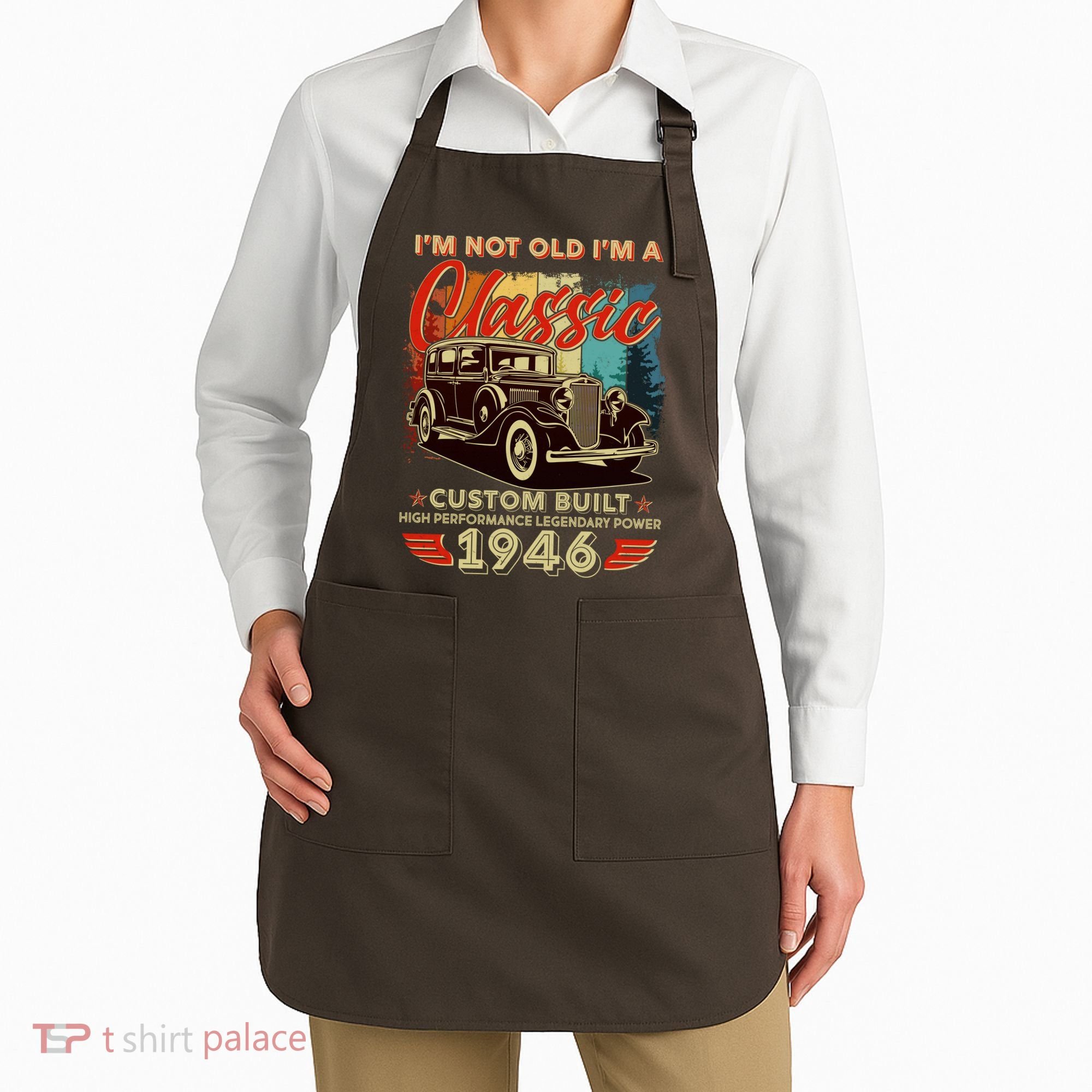 80th 1946 Birthday I'm Not Old I'm A Classic Custom Built High Performance Legendary Power  Apron