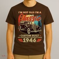 80th 1946 Birthday I'm Not Old I'm A Classic Custom Built High Performance Legendary Power  T-Shirt thumb 3