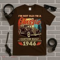 80th 1946 Birthday I'm Not Old I'm A Classic Custom Built High Performance Legendary Power  T-Shirt thumb 5