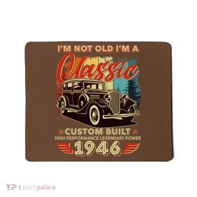 80th 1946 Birthday I'm Not Old I'm A Classic Custom Built High Performance Legendary Power  Mousepad
