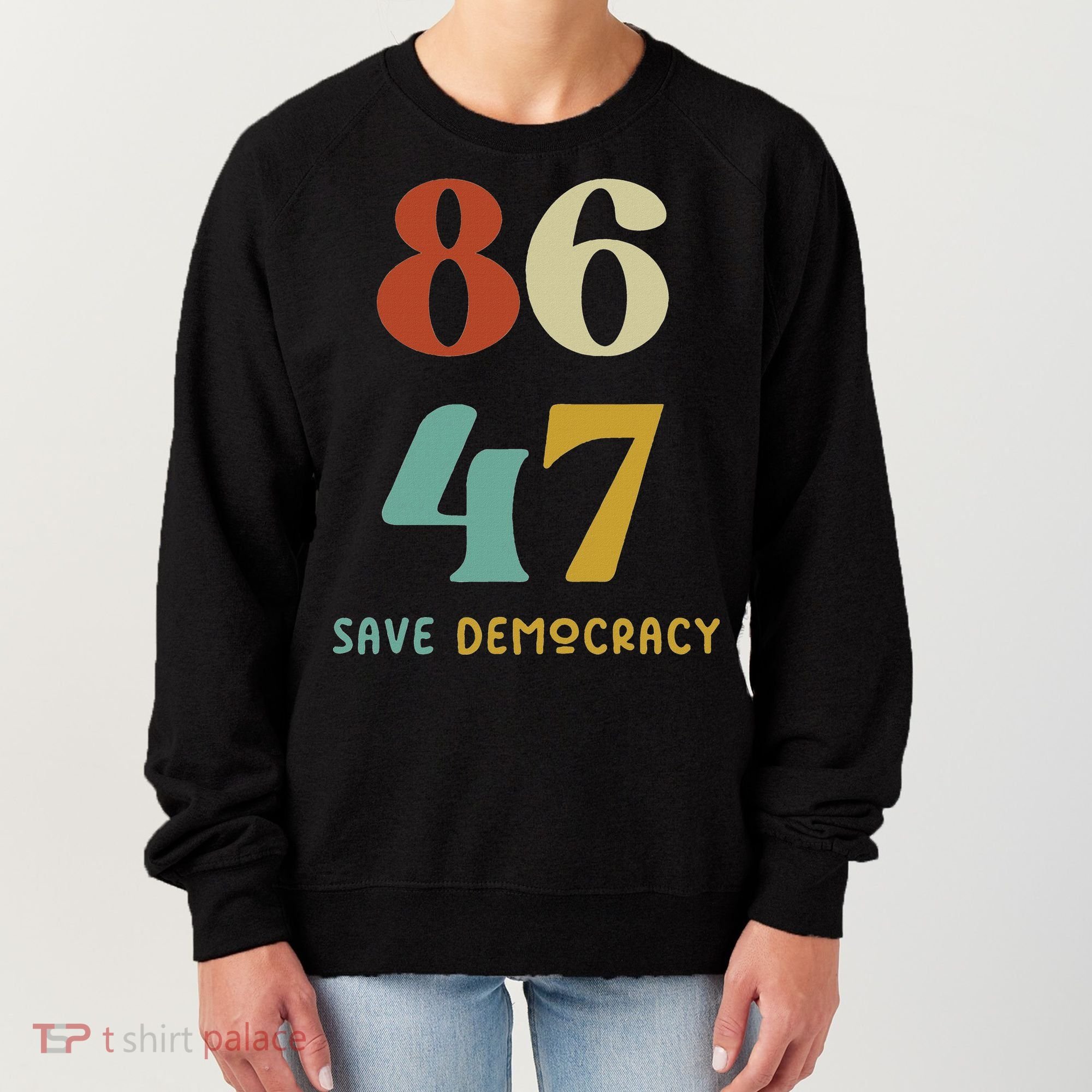 86 47 Save Democracy Anti Trump Political Protest Women's Sweatshirt