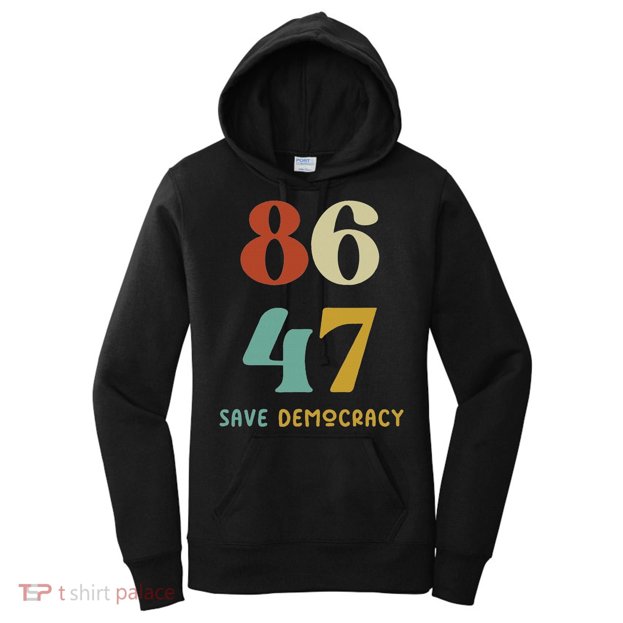 86 47 Save Democracy Anti Trump Political Protest Women's Hoodie