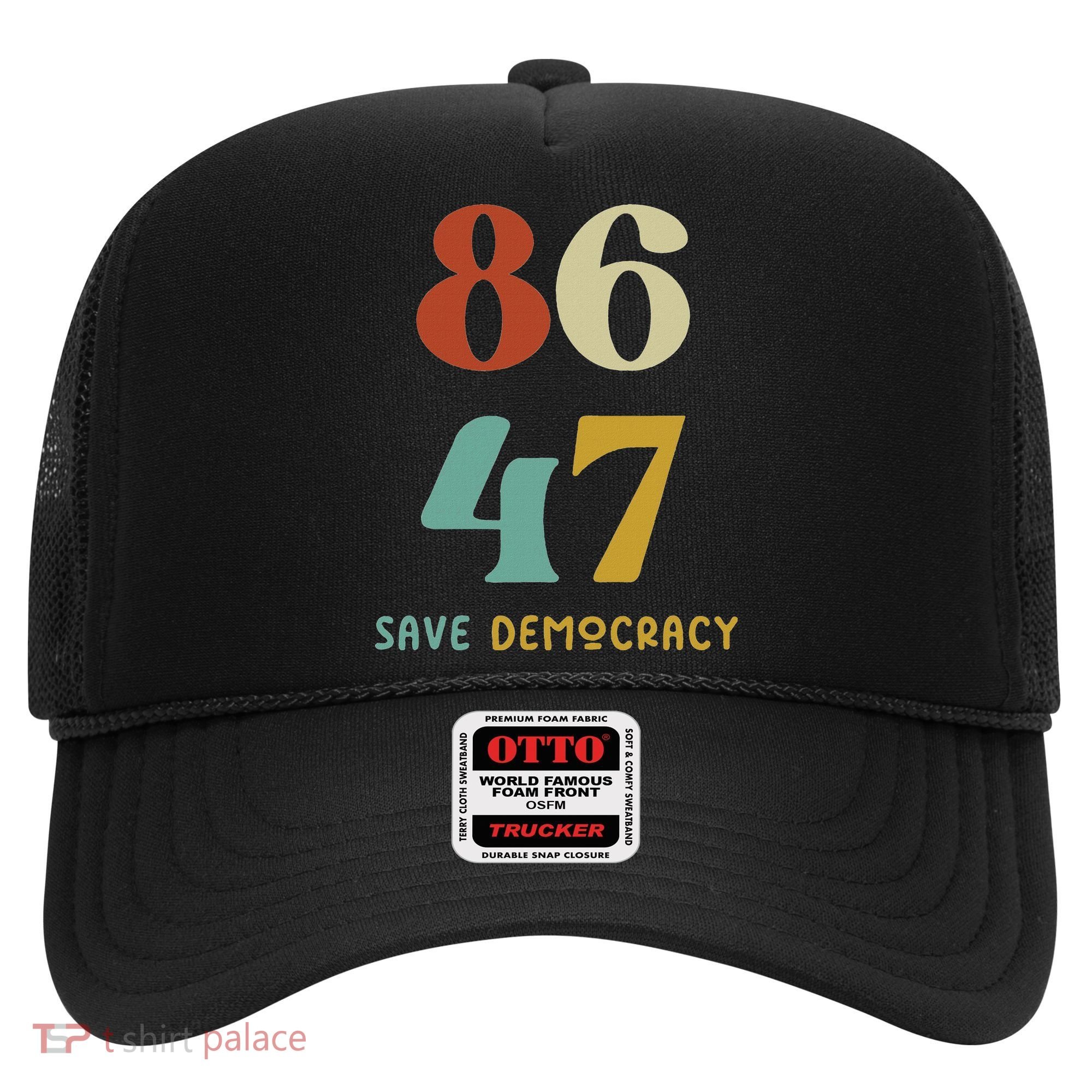 86 47 Save Democracy Anti Trump Political Protest Hat