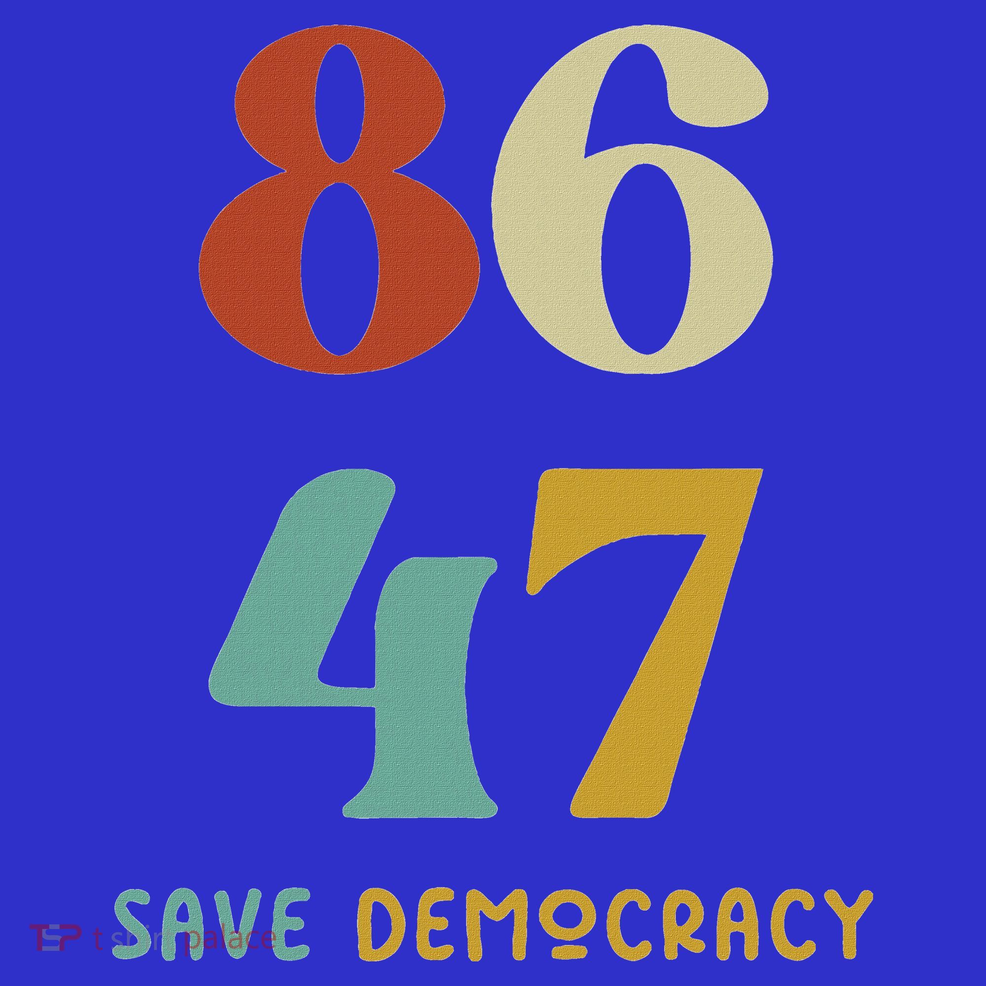 86 47 Save Democracy Anti Trump Political Protest T-Shirt