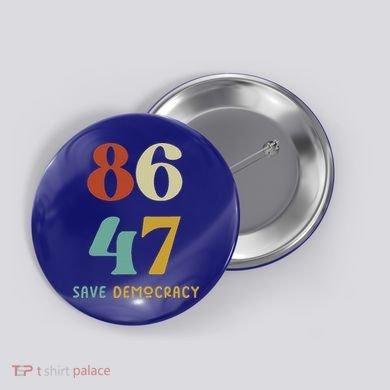 86 47 Save Democracy Anti Trump Political Protest Button