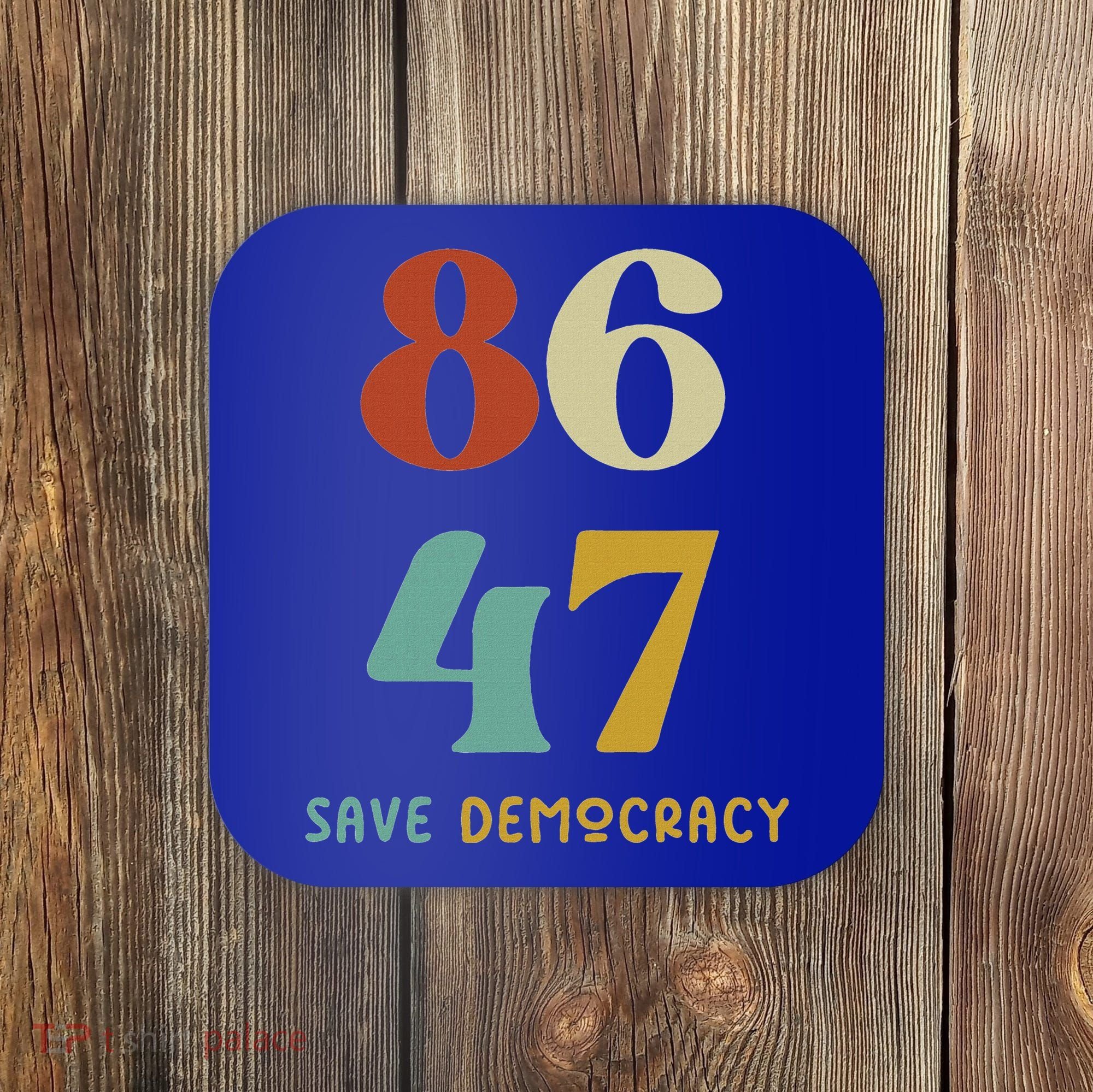 86 47 Save Democracy Anti Trump Political Protest Coaster