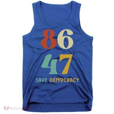 86 47 Save Democracy Anti Trump Political Protest Tank Top