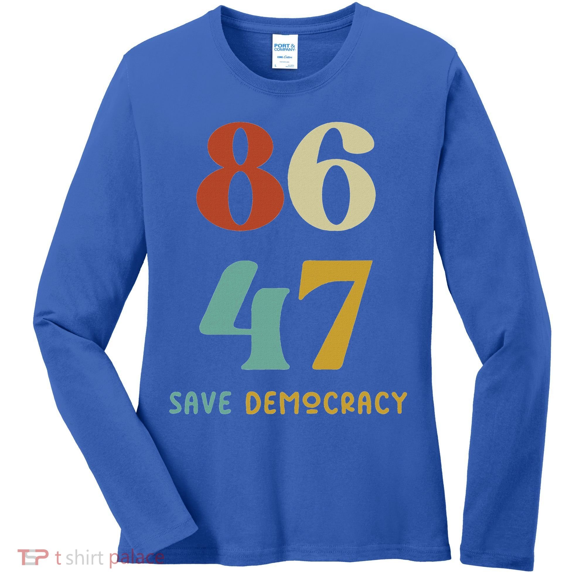 86 47 Save Democracy Anti Trump Political Protest Women's Long Sleeve Shirt