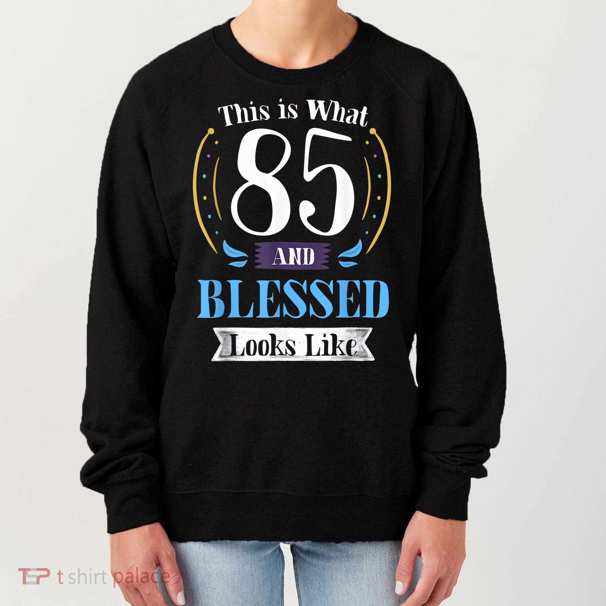 85 and Blessed 85th Birthday Gift for  Wo Shirt Women's Sweatshirt