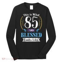 85 and Blessed 85th Birthday Gift for  Wo Shirt Long Sleeve Shirt thumb 0