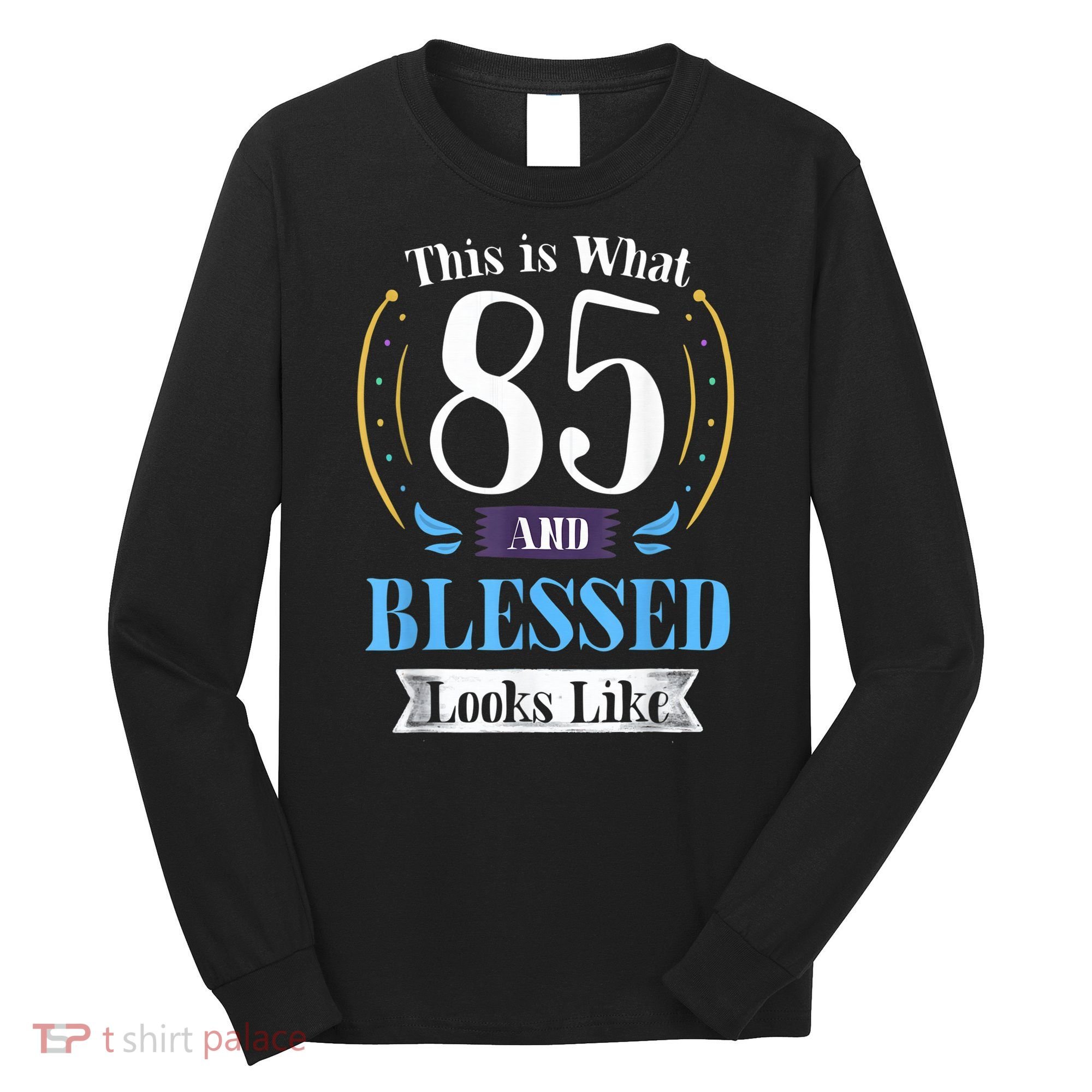 85 and Blessed 85th Birthday Gift for  Wo Shirt Long Sleeve Shirt