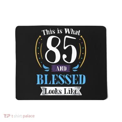 85 and Blessed 85th Birthday Gift for  Wo Shirt Mousepad