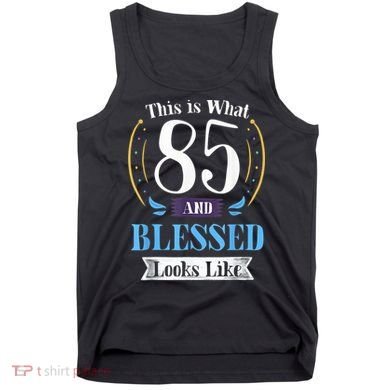85 and Blessed 85th Birthday Gift for  Wo Shirt Tank Top