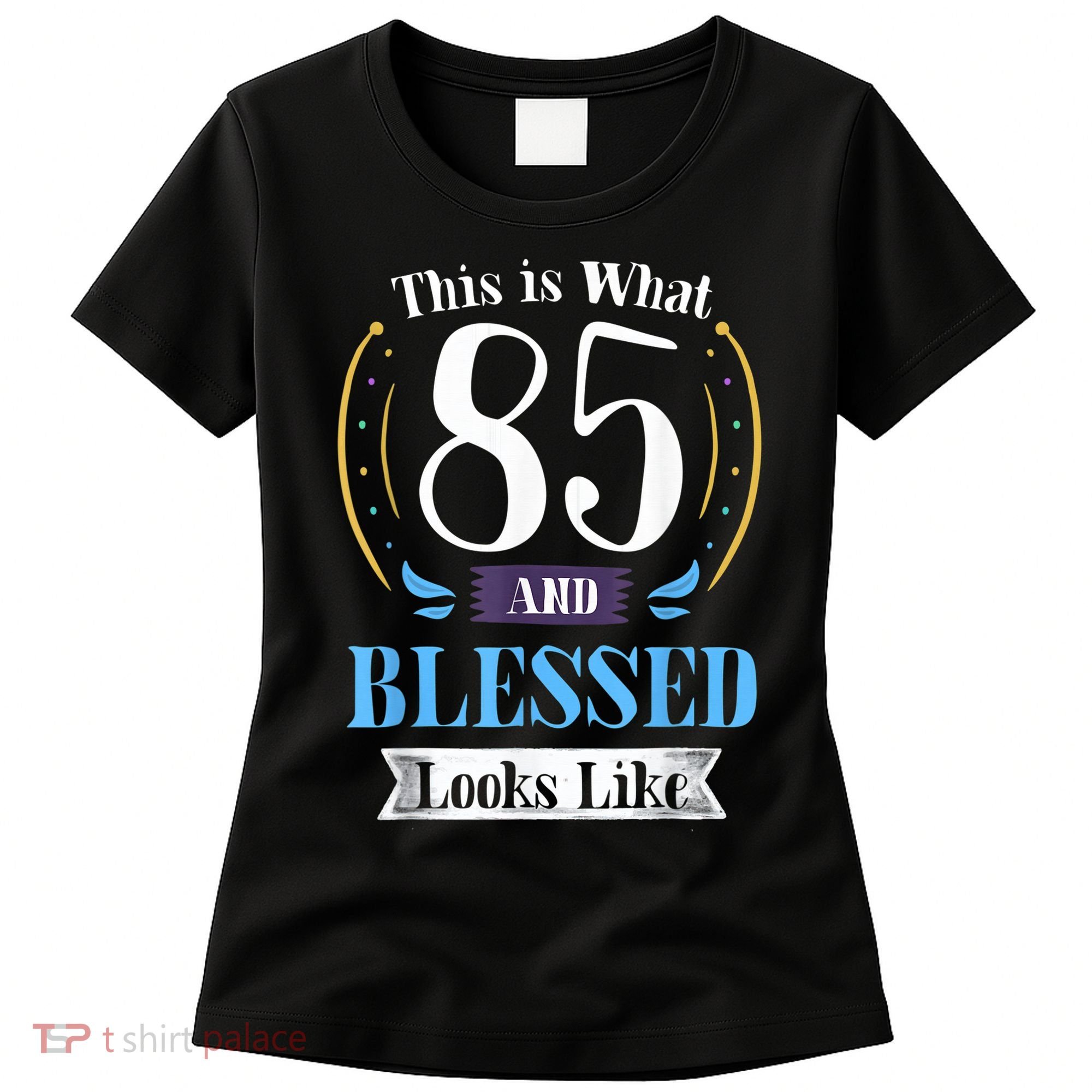 85 and Blessed 85th Birthday Gift for  Wo Shirt Women's T-Shirt
