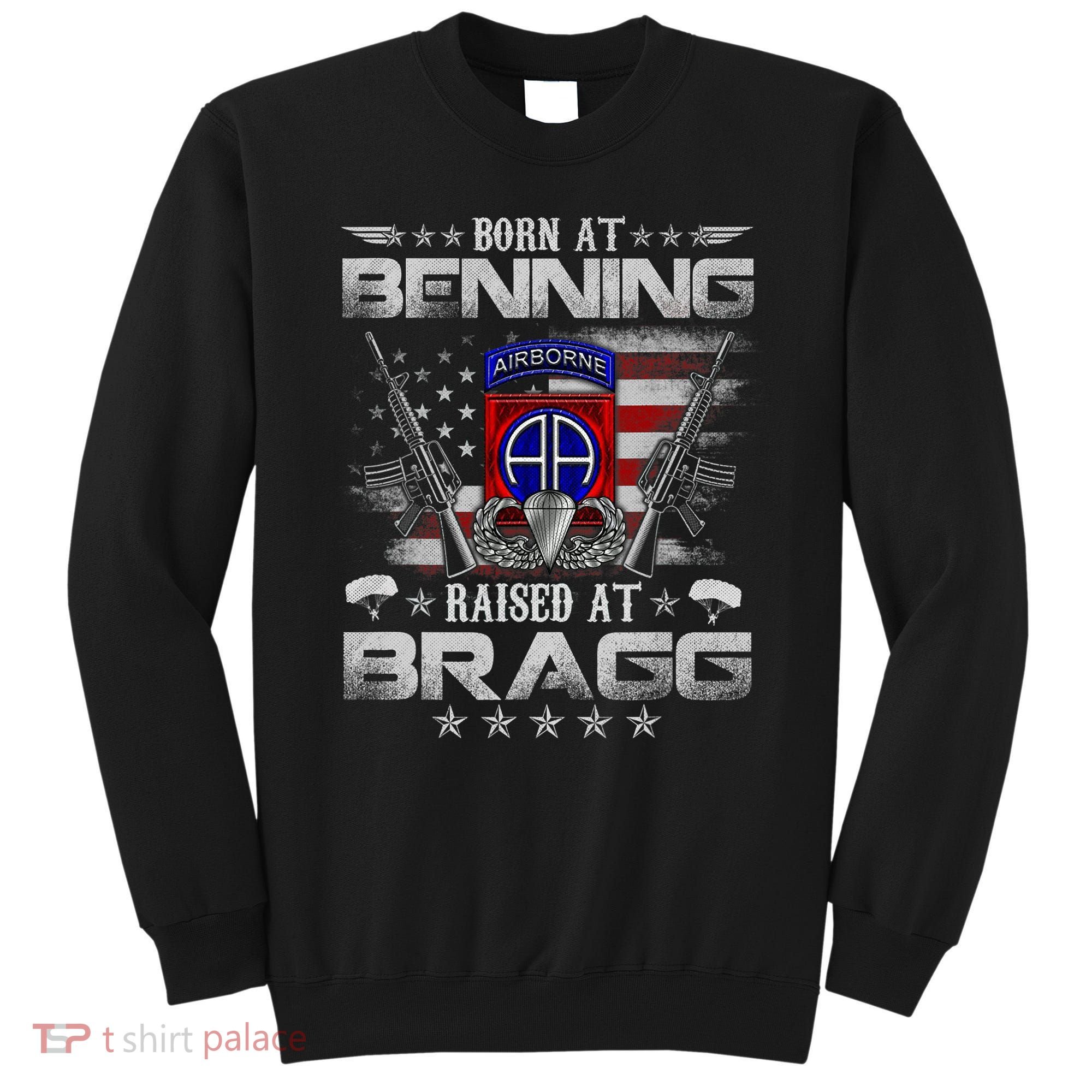 82nd Airborne Division Born At Ft Benning Raised Fort Bragg Sweatshirt