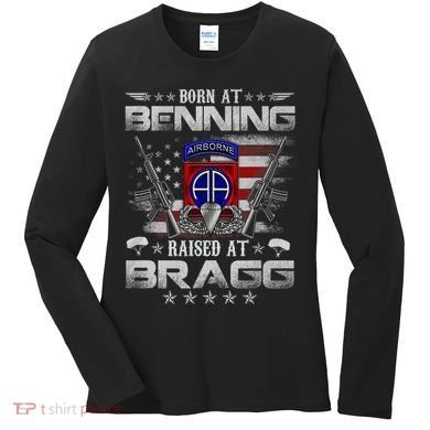 82nd Airborne Division Born At Ft Benning Raised Fort Bragg Women's Long Sleeve Shirt
