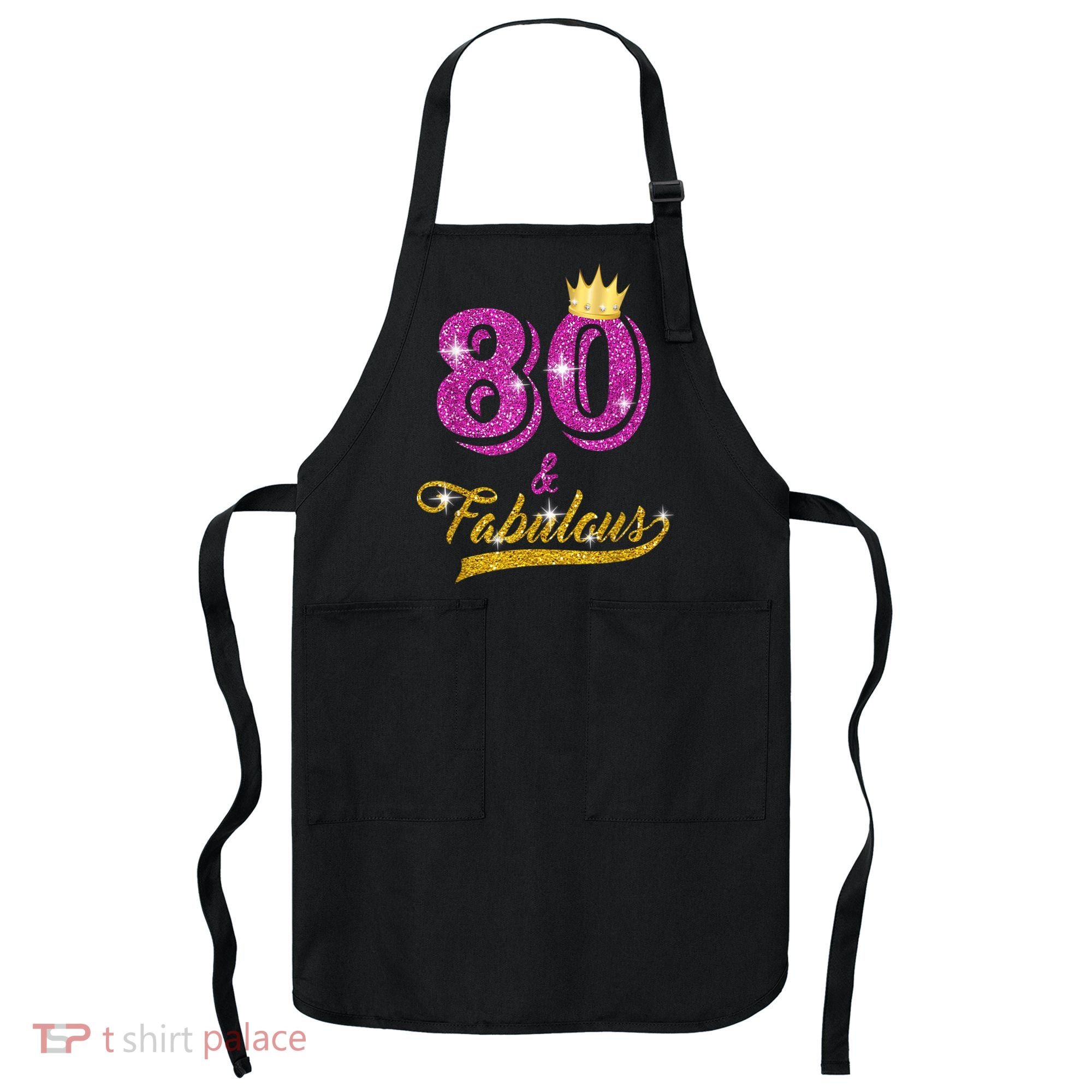 80 and Fabulous 80 yrs old B-day 80th Birthday Gift shirt Apron