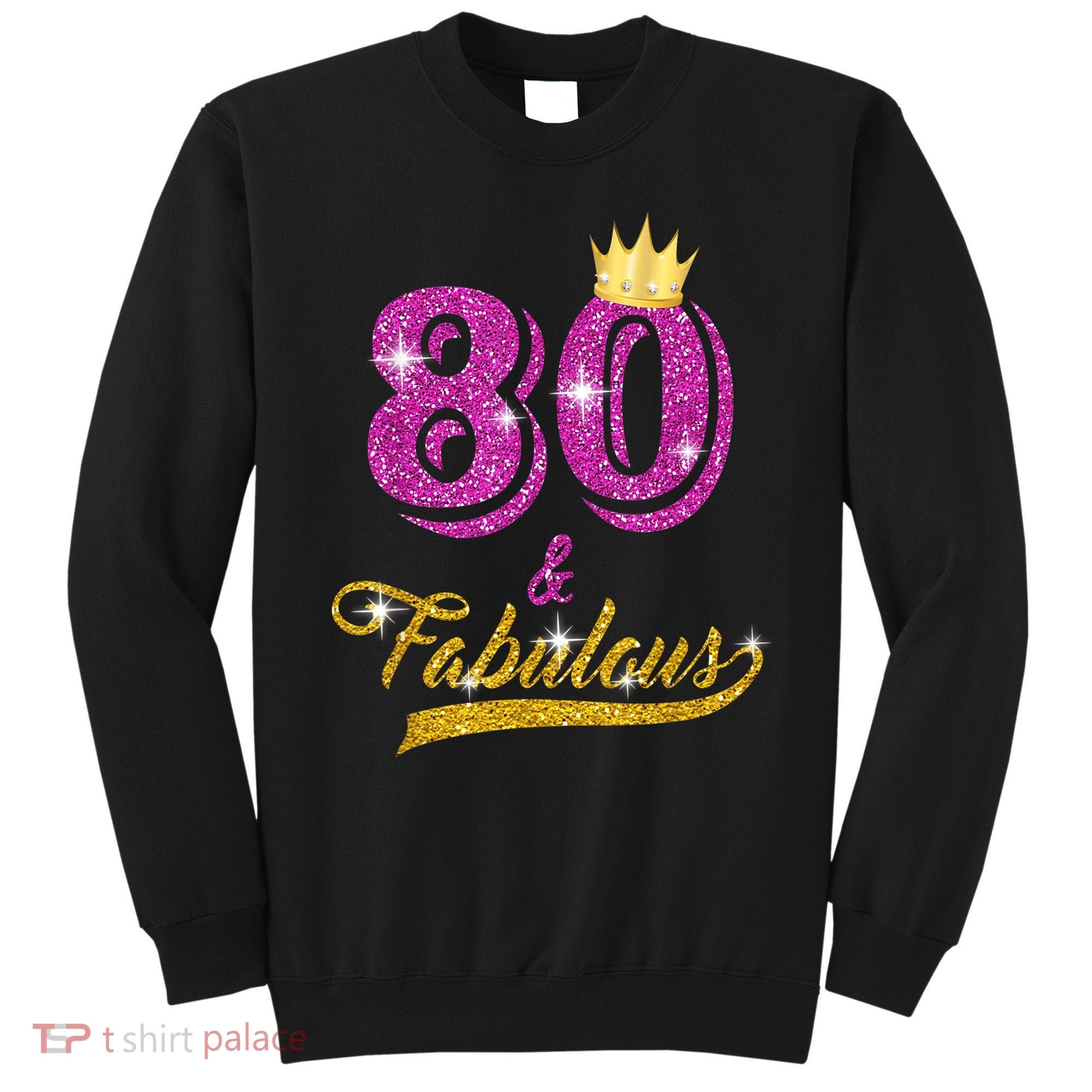 80 and Fabulous 80 yrs old B-day 80th Birthday Gift shirt Sweatshirt