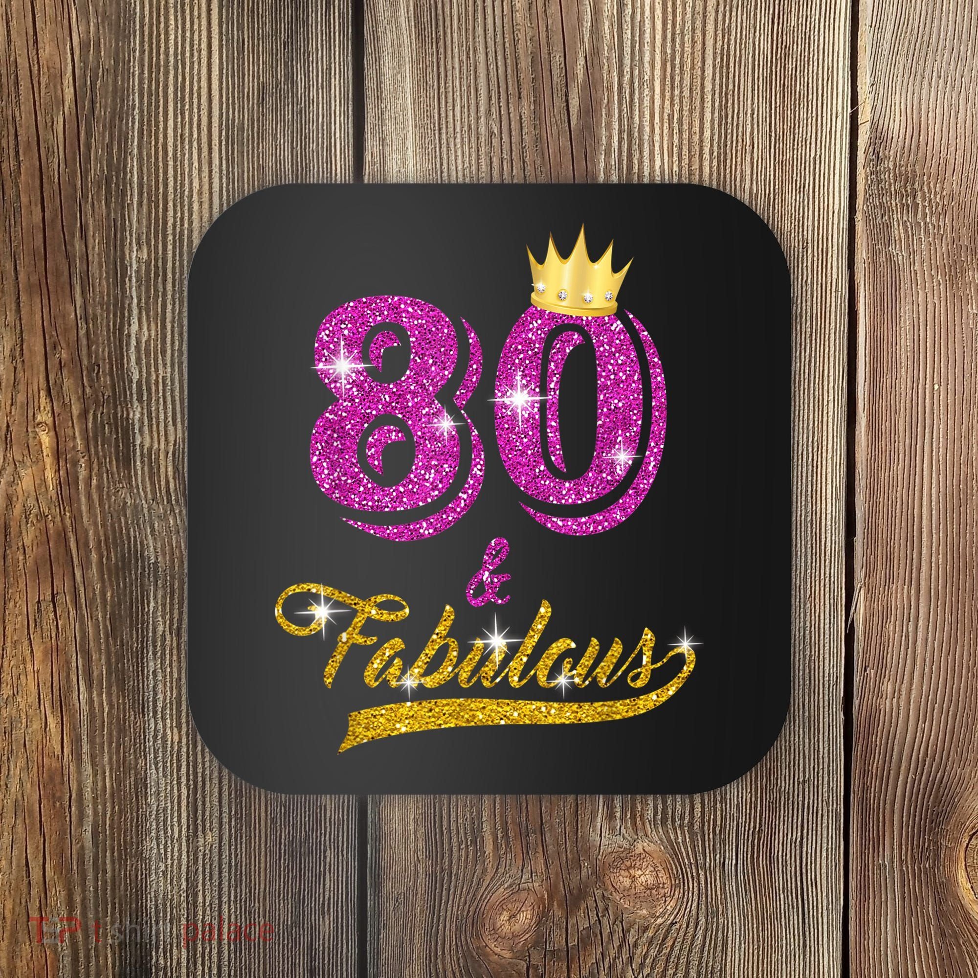 80 and Fabulous 80 yrs old B-day 80th Birthday Gift shirt Coaster