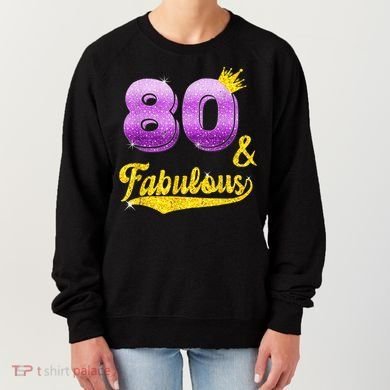 80 and fabulous - 80 years old Gift - 80th Birthday Women's Sweatshirt