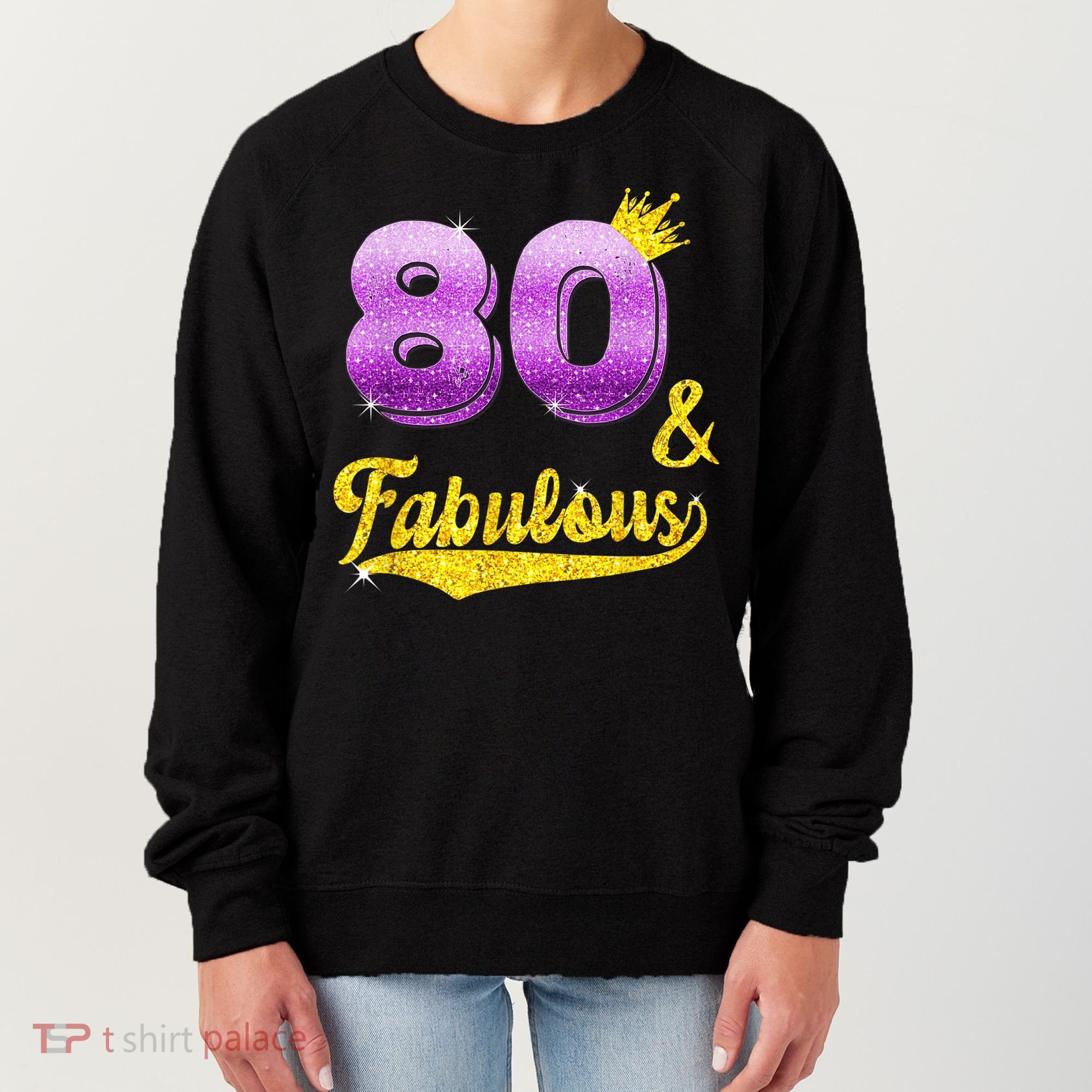 80 and fabulous - 80 years old Gift - 80th Birthday Women's Sweatshirt