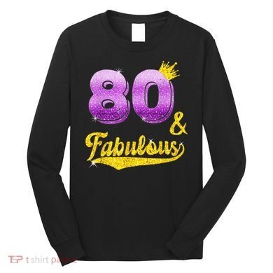 80 and fabulous - 80 years old Gift - 80th Birthday Long Sleeve Shirt