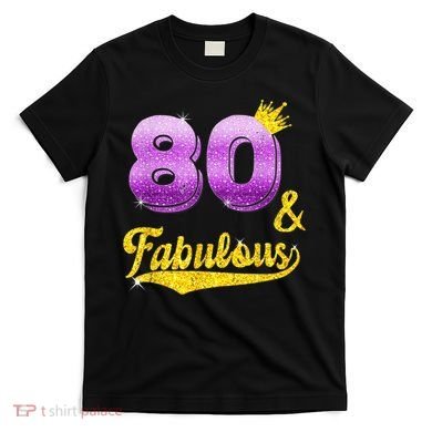 80 and fabulous - 80 years old Gift - 80th Birthday T-Shirt