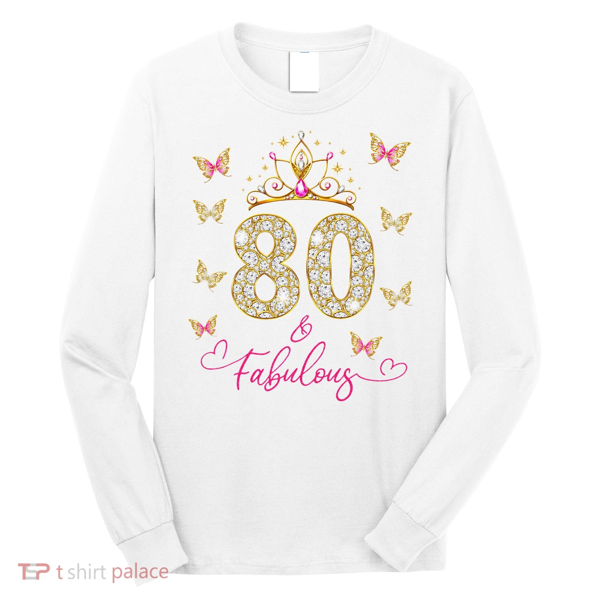 80 And Fabulous 80 Years Old Women 80th Birthday Long Sleeve Shirt