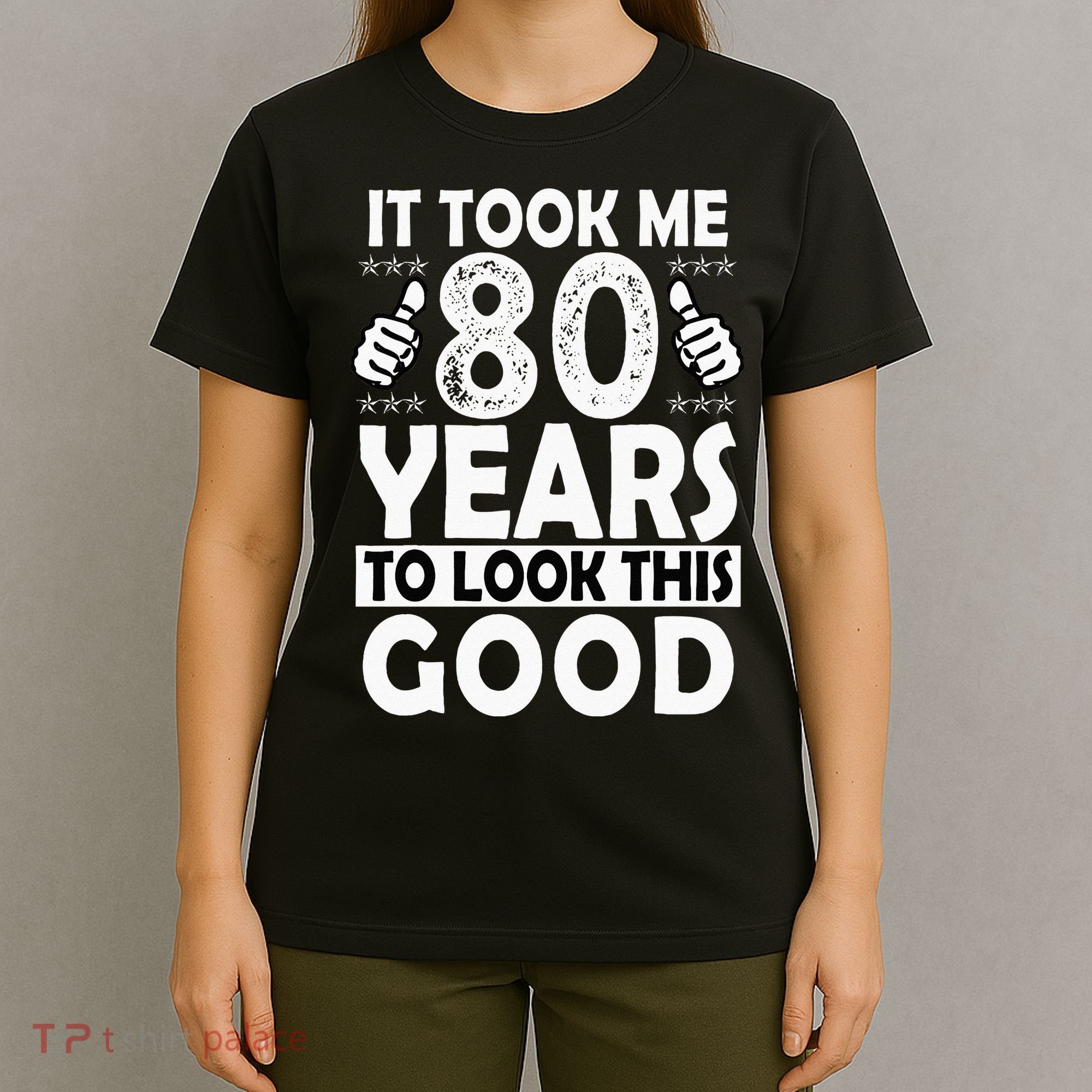 80th Birthday Gift Took Me 80 Years Good Funny 80 Year Old T-Shirt
