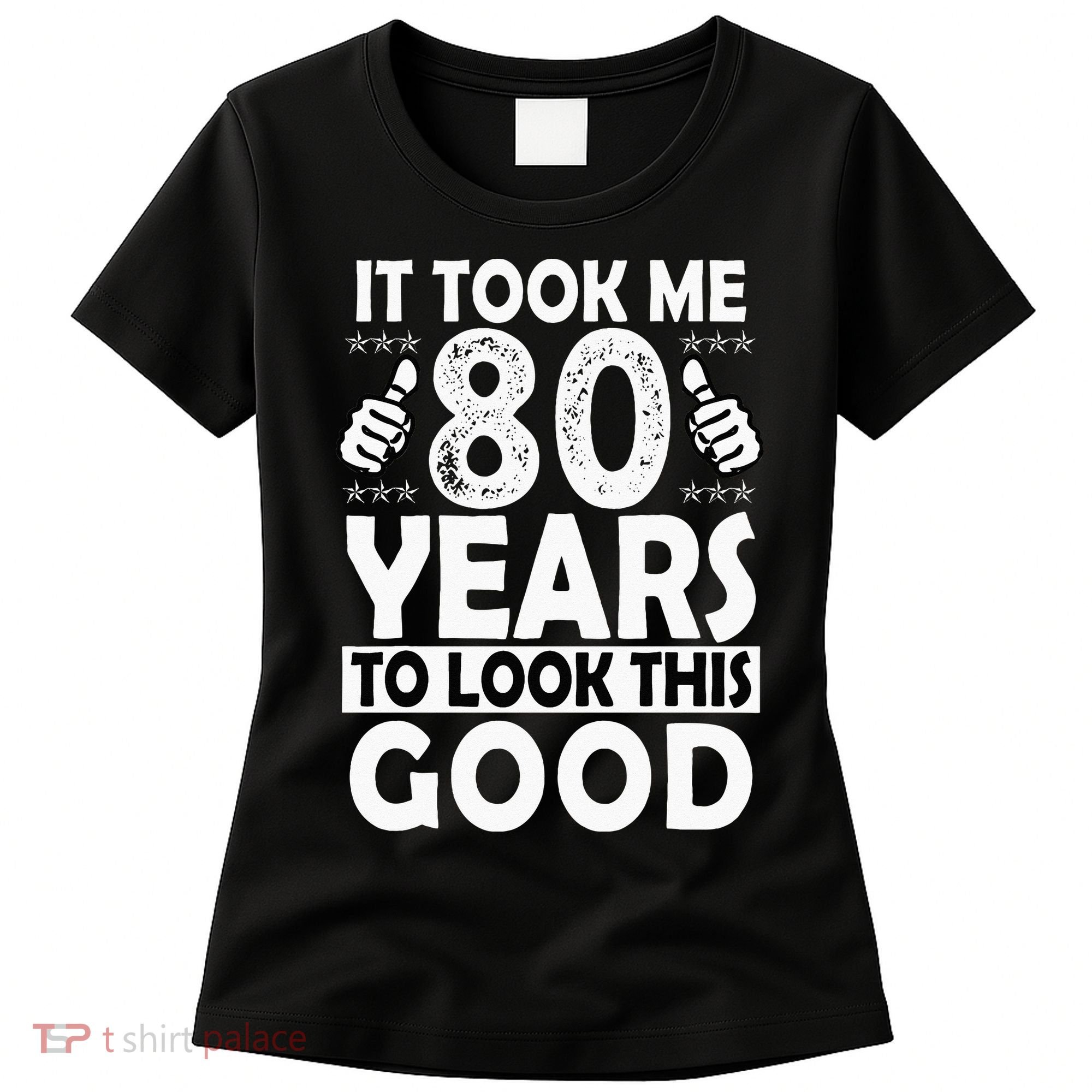 80th Birthday Gift Took Me 80 Years Good Funny 80 Year Old Women's T-Shirt