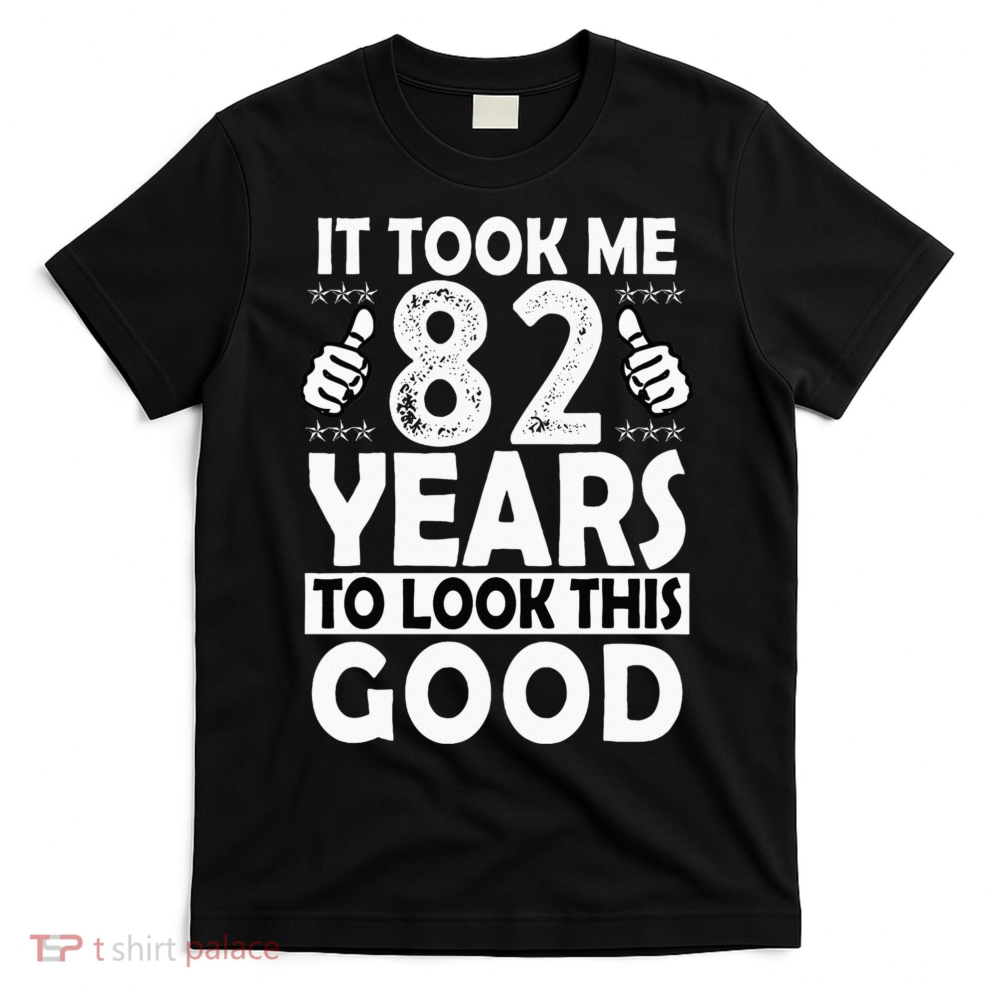 82nd Birthday Gift Took Me 82 Years Good Funny 82 Year Old T-Shirt
