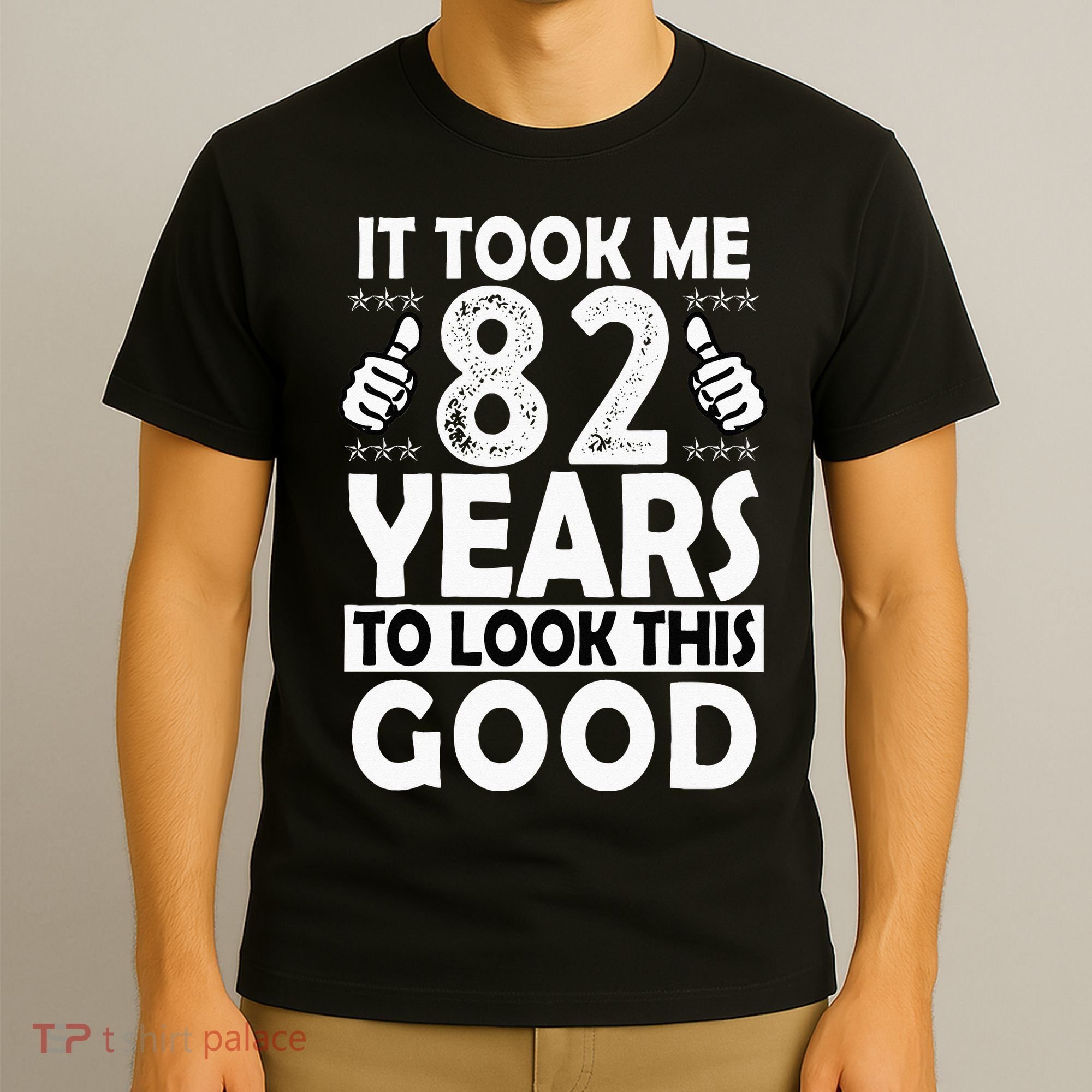 82nd Birthday Gift Took Me 82 Years Good Funny 82 Year Old T-Shirt
