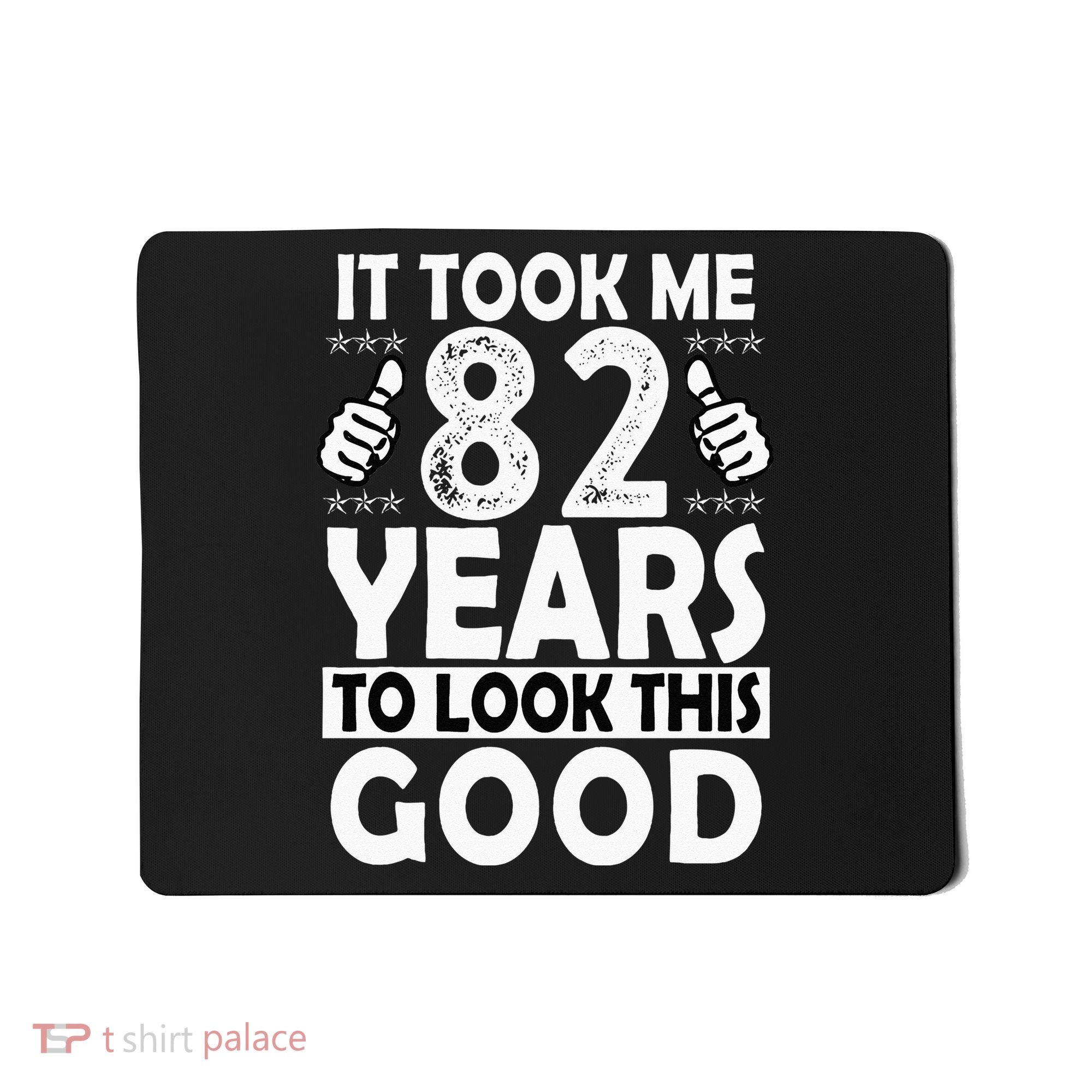 82nd Birthday Gift Took Me 82 Years Good Funny 82 Year Old Mousepad