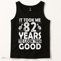 82nd Birthday Gift Took Me 82 Years Good Funny 82 Year Old Tank Top thumb 2