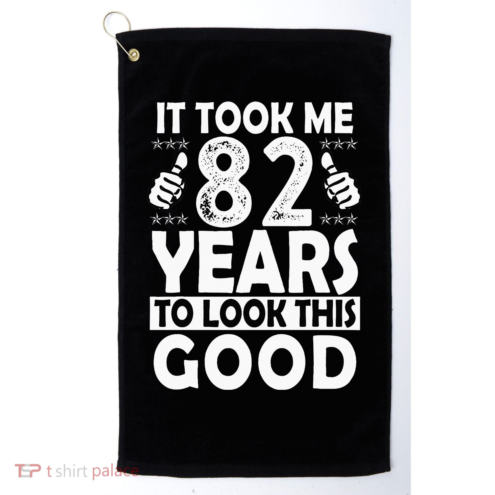 82nd Birthday Gift Took Me 82 Years Good Funny 82 Year Old Golf Towel