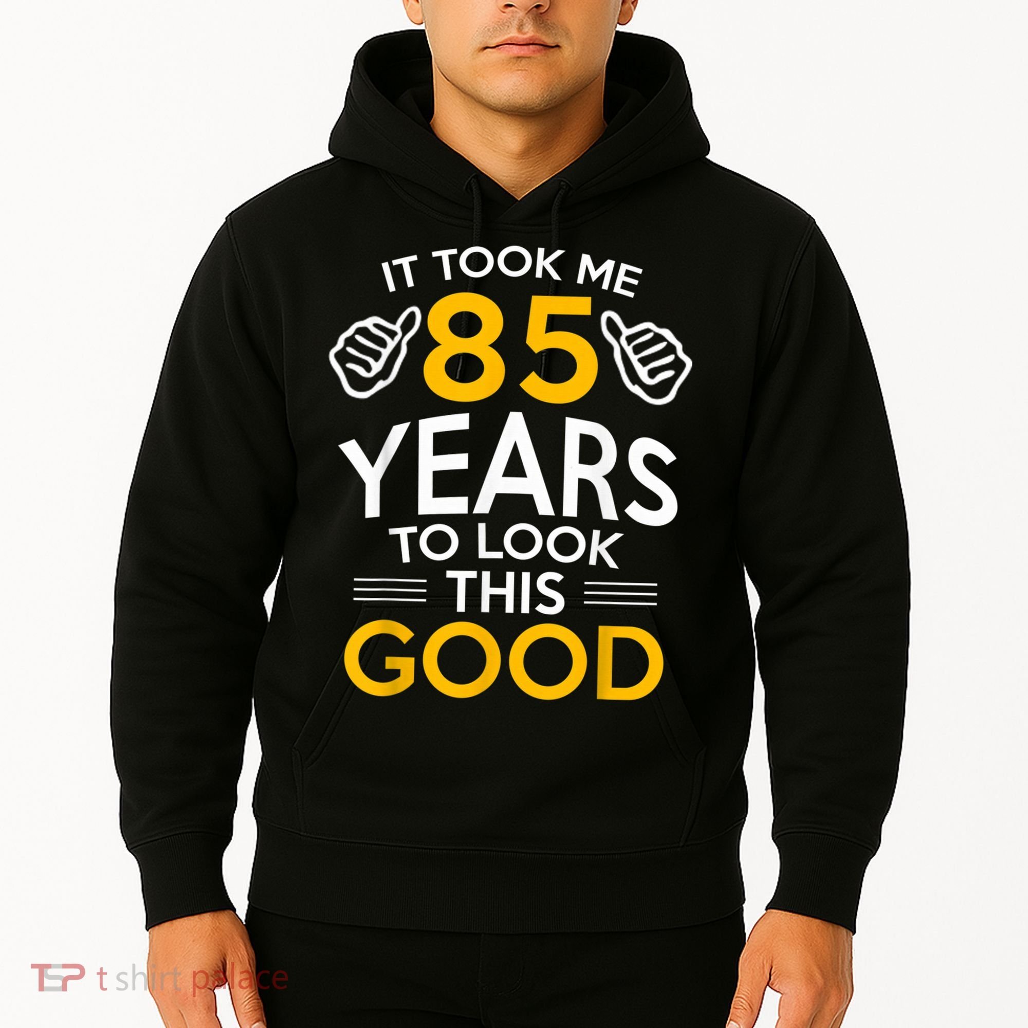 85th Birthday Gift, Took Me 85 Years - 85 Year Old Hoodie
