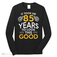 85th Birthday Gift, Took Me 85 Years - 85 Year Old Long Sleeve Shirt thumb 0