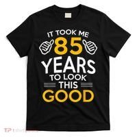 85th Birthday Gift, Took Me 85 Years - 85 Year Old T-Shirt thumb 0